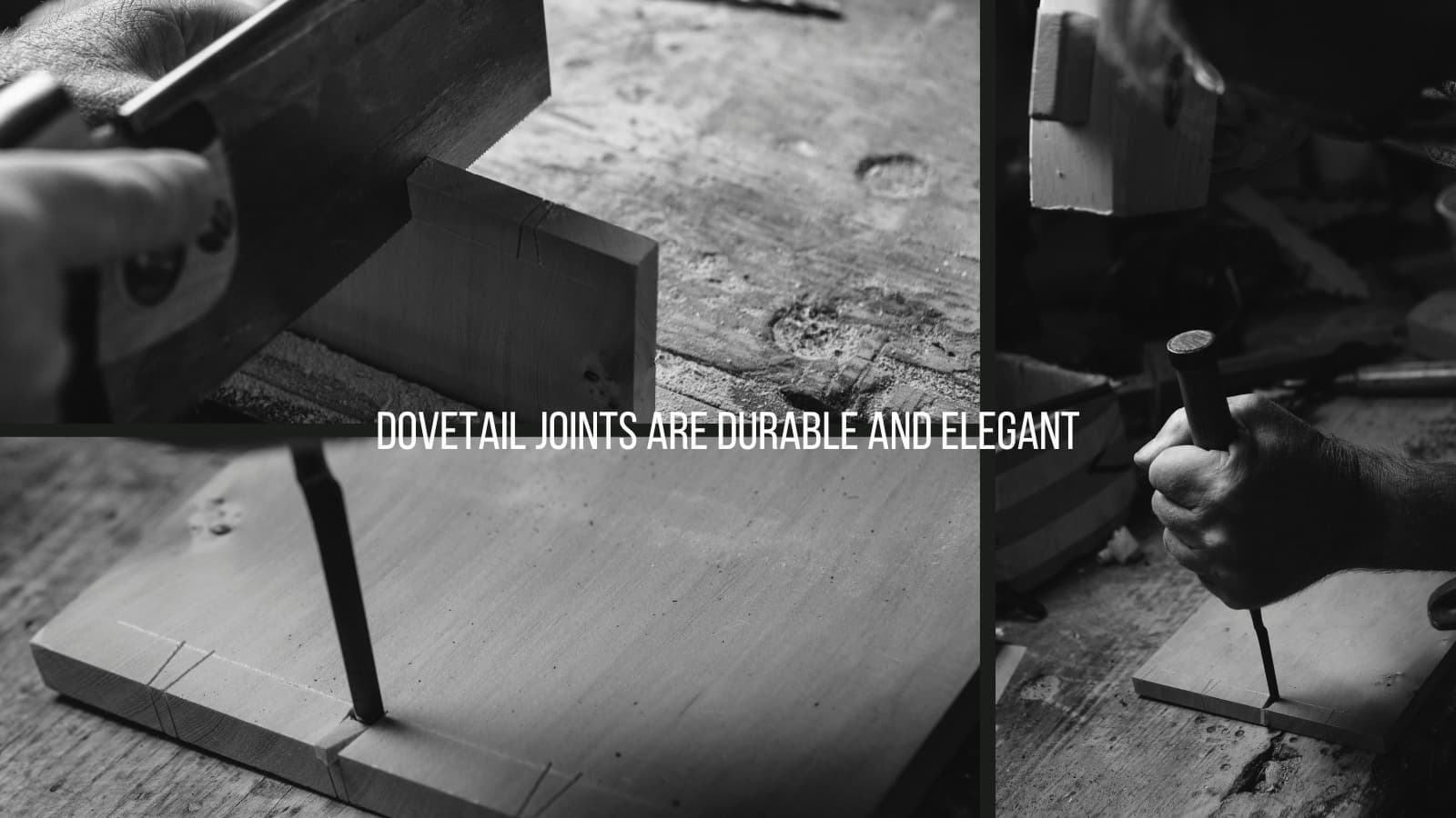 A black and white collage of woodworking showing dovetail joint craftsmanship, featuring sawing, chiseling, and assembling with the text “Dovetail joints are durable and elegant.”